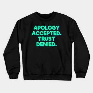 Apology Accepted Trust Denied Crewneck Sweatshirt